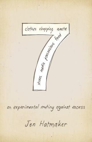 7: An Experimental Mutiny Against Excess by Jen Hatmaker