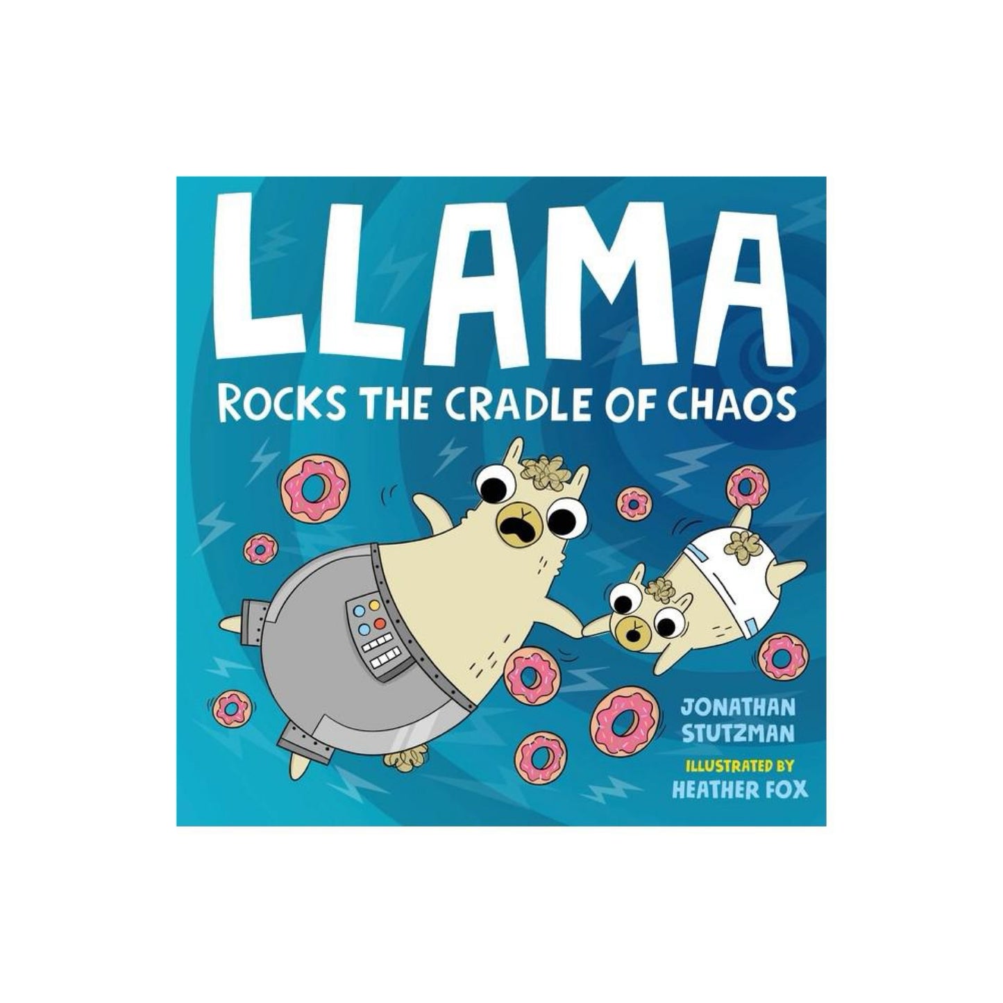 Llama Rocks the Cradle of Chaos (A Llama Book, 3) by Jonathan Stutzman