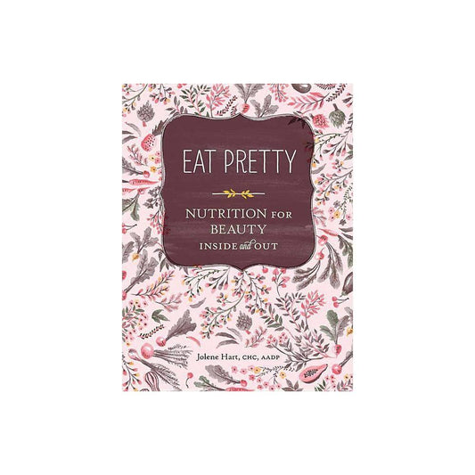 Eat Pretty: Nutrition for Beauty, Inside and Out (Nutrition Books, Health Journals, Books about Food, Beauty Cookbooks) (1452123667)