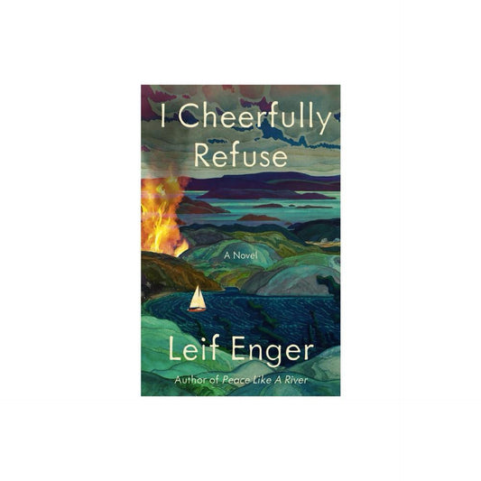 I Cheerfully Refuse - by Leif Enger (Hardcover)
