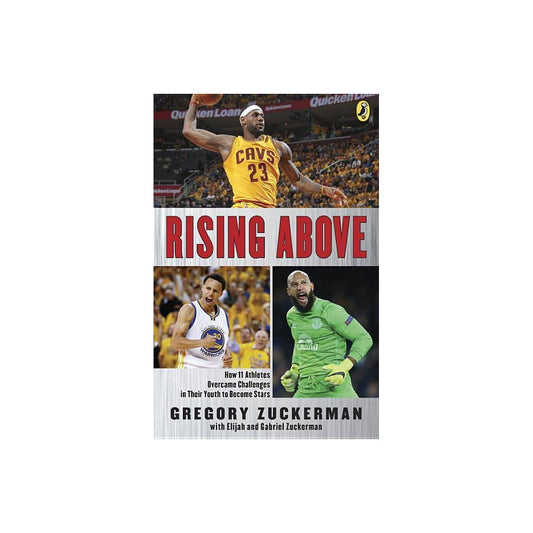 Rising Above: How 11 Athletes Overcame Challenges in Their Youth to Become Stars by Gregory Zuckerman