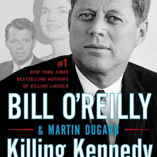 Killing Kennedy: The End of Camelot by Bill O'Reilly