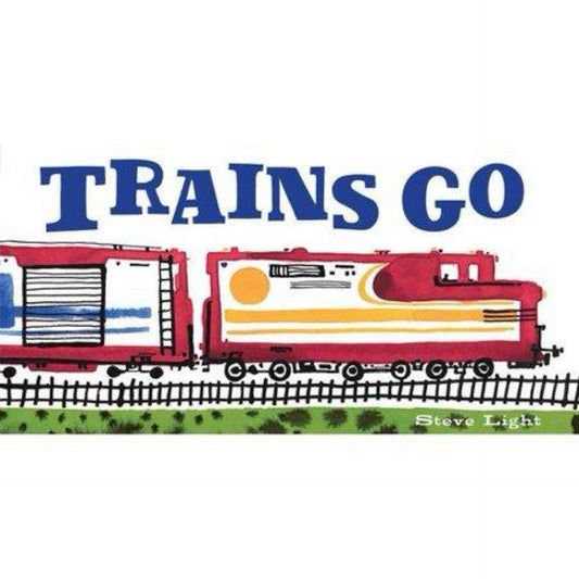 Trains Go (Vehicles Go!) by Steve Light