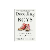 Decoding Boys: New Science Behind the Subtle Art of Raising Sons by Cara Natterson