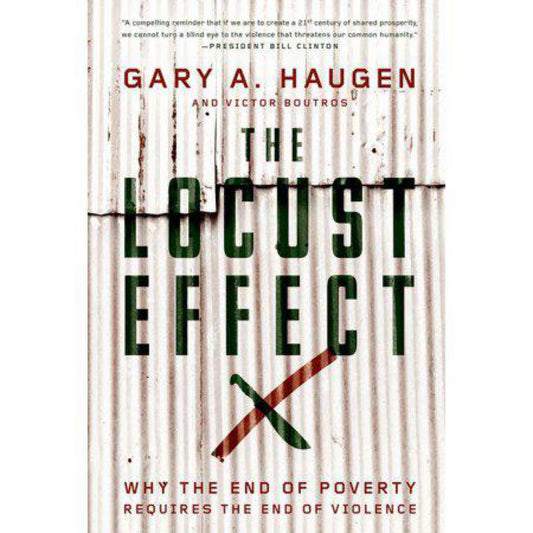 The Locust Effect : (Used) Why The End of Poverty Requires The End of Violence