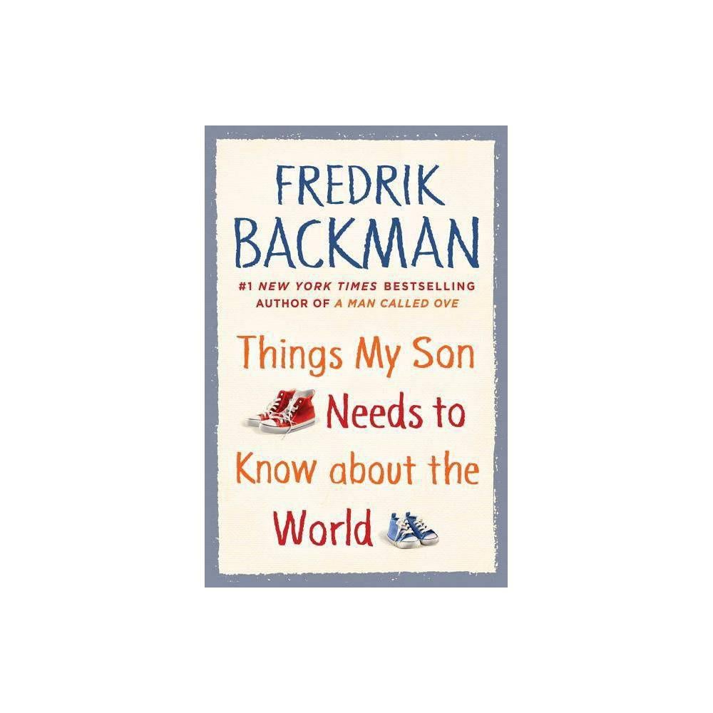 Things My Son Needs to Know about the World by Fredrik Backman