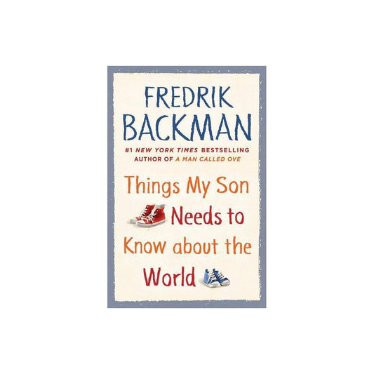 Things My Son Needs to Know about the World by Fredrik Backman