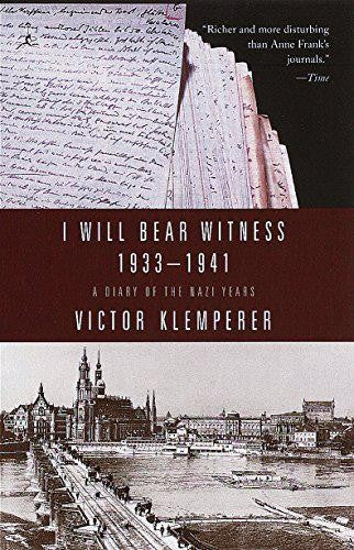 I Will Bear Witness: A Diary of the Nazi Years, 1933-1941 by Victor Klemperer