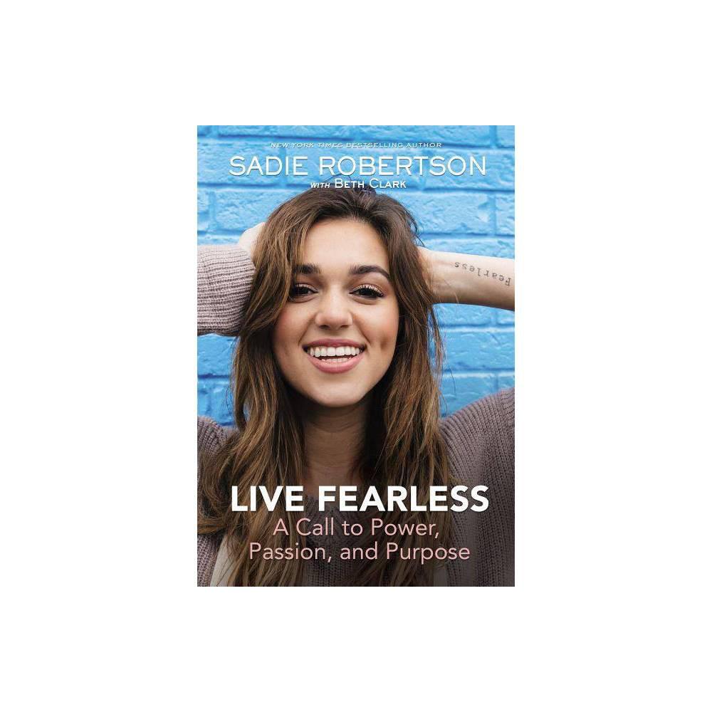Live Fearless: A Call to Power, Passion, and Purpose by Sadie Robertson Huff