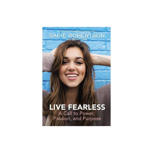 Live Fearless: A Call to Power, Passion, and Purpose by Sadie Robertson Huff