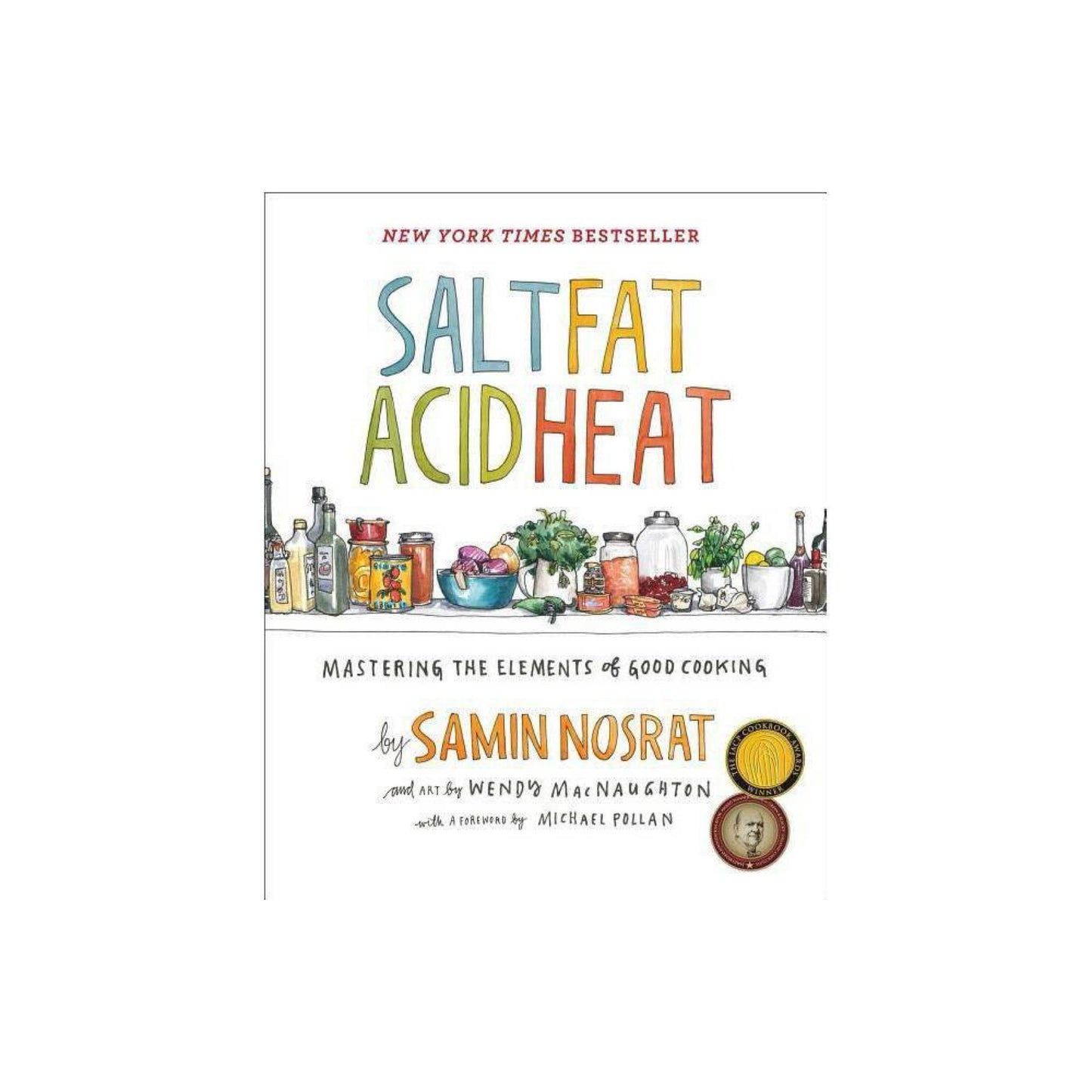 Salt, Fat, Acid, Heat: Mastering the Elements of Good Cooking by Samin Nosrat
