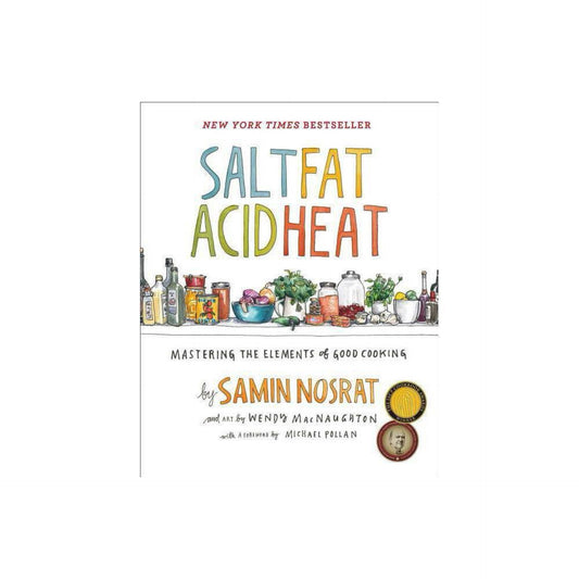 Salt, Fat, Acid, Heat: Mastering the Elements of Good Cooking by Samin Nosrat