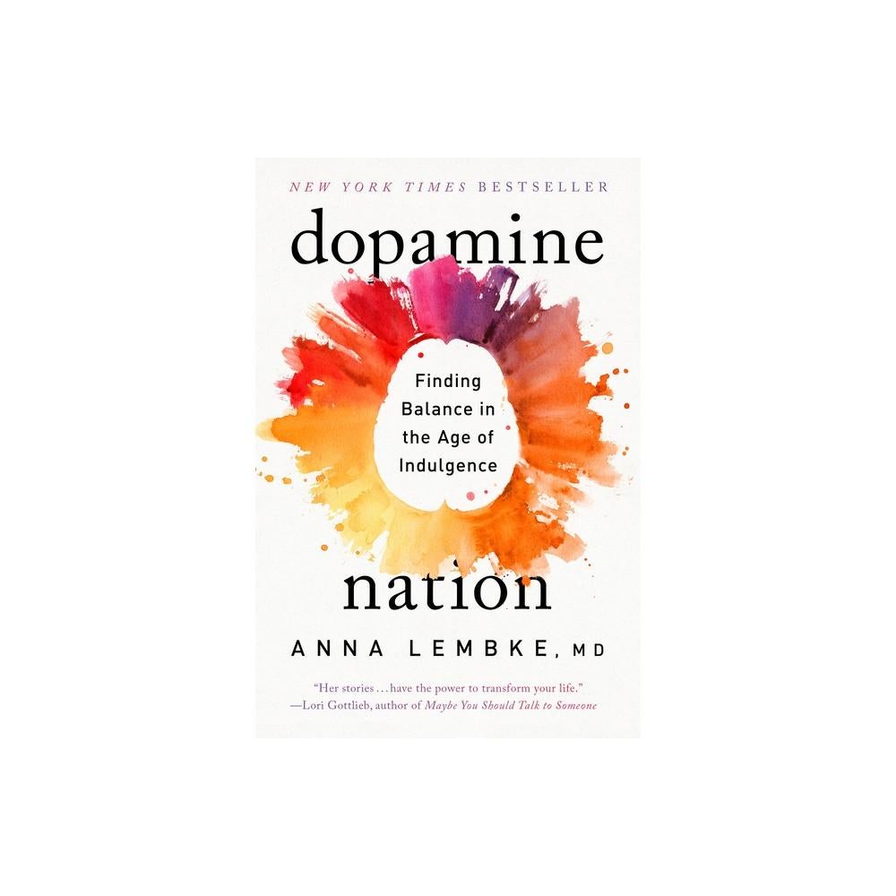 Dopamine Nation: Finding Balance in the Age of Indulgence by anna