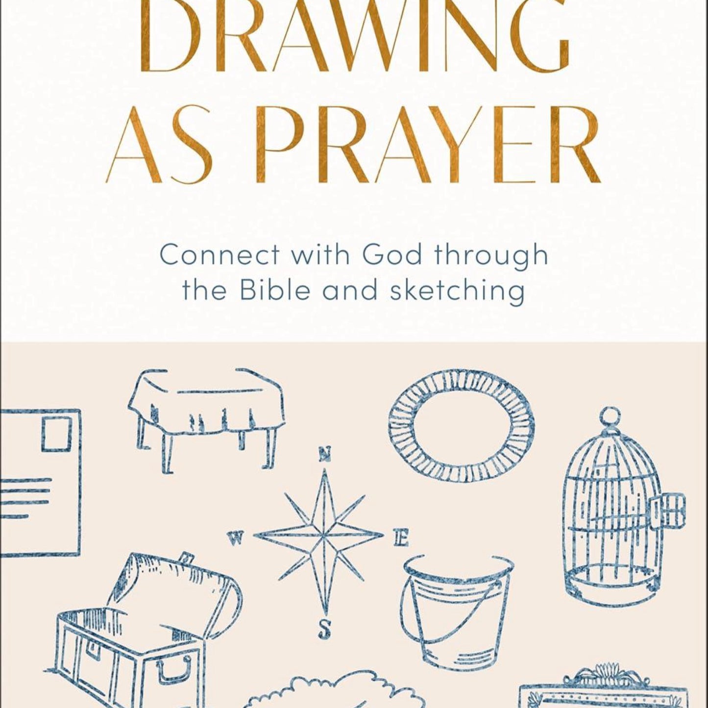 Drawing as Prayer: Connect with God Through the Bible and Sketching