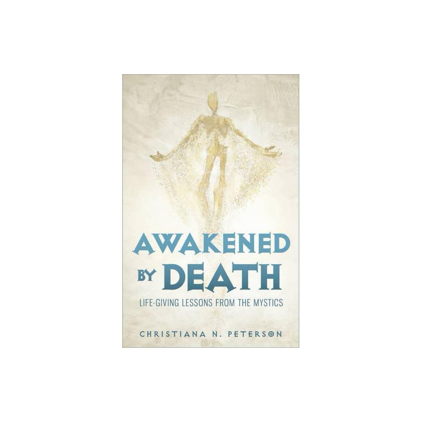 Awakened by Death: Life-Giving Lessons from the Mystics