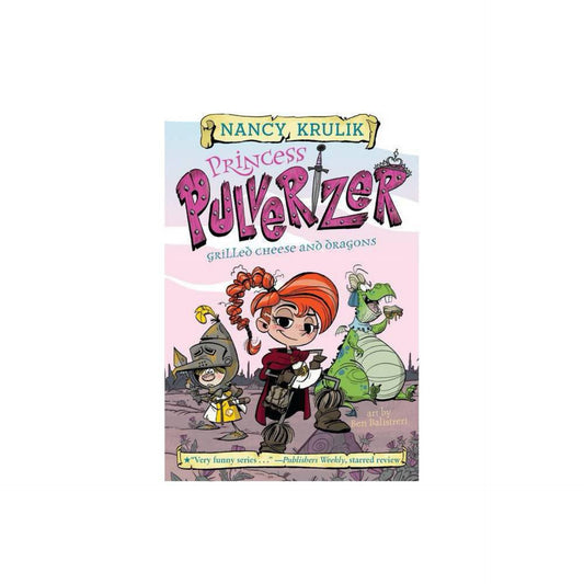 Grilled Cheese and Dragons #1 (Princess Pulverizer) by Nancy Krulik