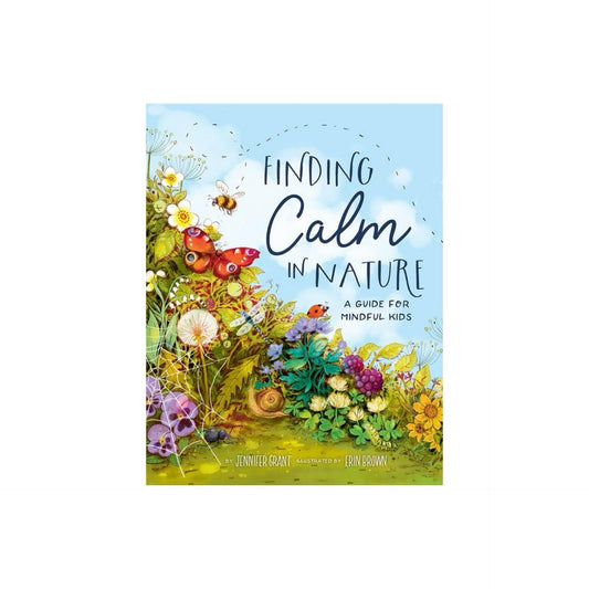 Finding Calm in Nature - by Jennifer Grant (Hardcover)