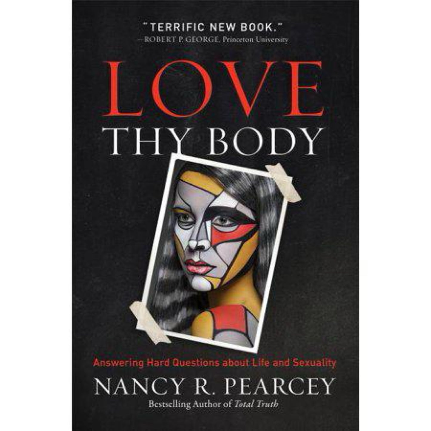 Love Thy Body: Answering Hard Questions about Life and Sexuality (0801075971)