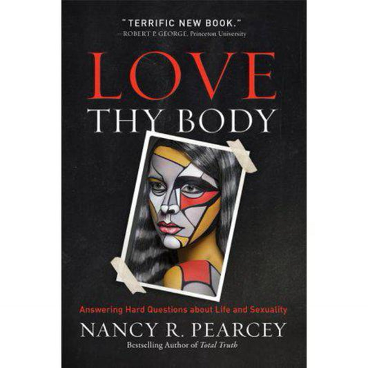 Love Thy Body: Answering Hard Questions about Life and Sexuality (0801075971)