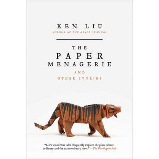 The Paper Menagerie and Other Stories by Ken Liu