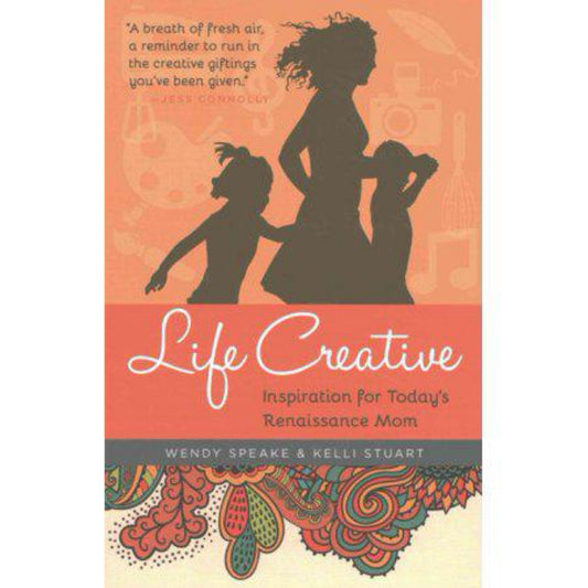 Life Creative: Inspiration for Today's Renaissance Mom (Paperback)