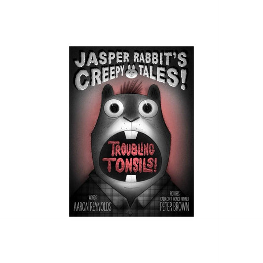 Troubling Tonsils! - (Jasper Rabbit's Creepy Tales!) by Aaron Reynolds (Hardcover)