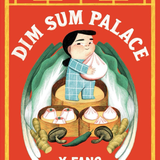 Dim Sum Palace - by X Fang (Hardcover)