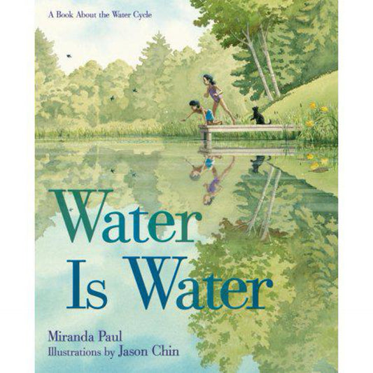 Water Is Water: A Book About the Water Cycle by Miranda Paul