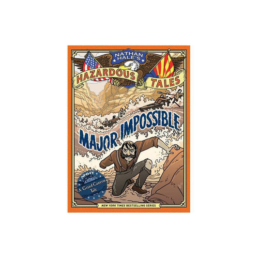 Major Impossible (Nathan Hale's Hazardous Tales #9): A Grand Canyon Tale by Nathan Hale