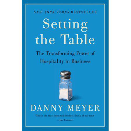 Setting the Table: The Transforming Power of Hospitality in Business by Danny Meyer