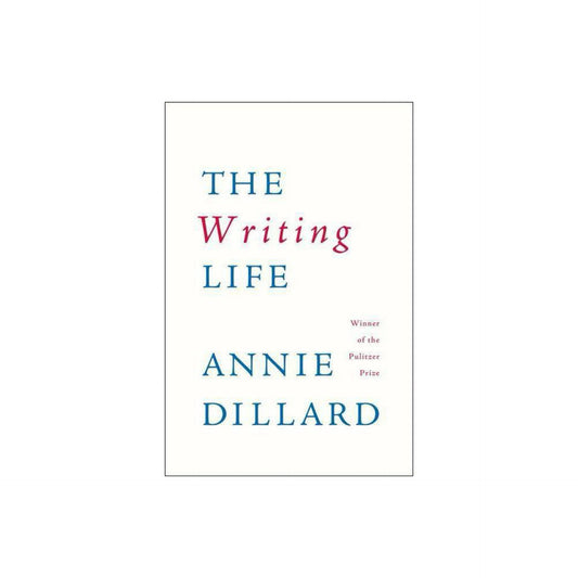 The Writing Life by Annie Dillard