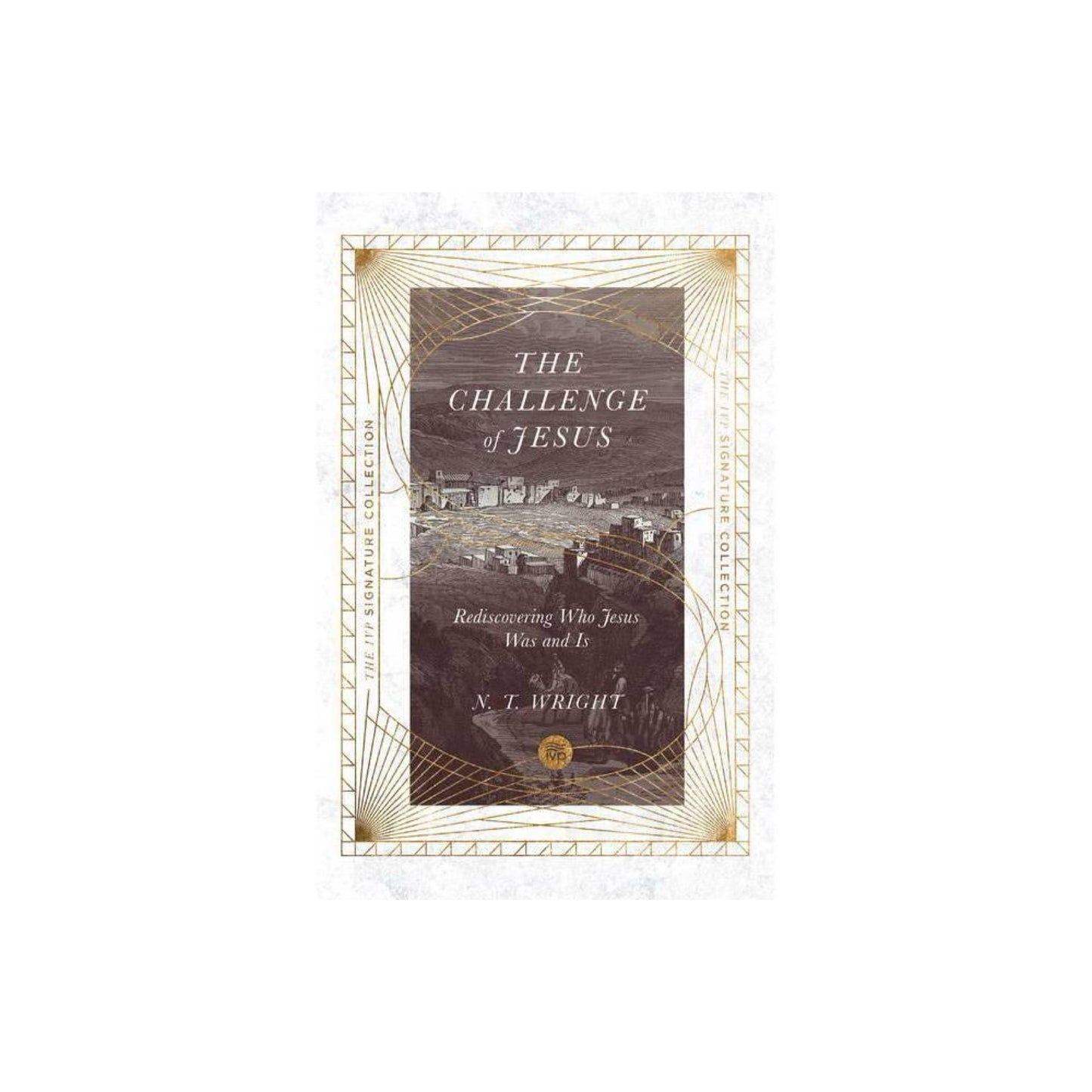 The Challenge of Jesus - (IVP Signature Collection) by N T Wright (Paperback)