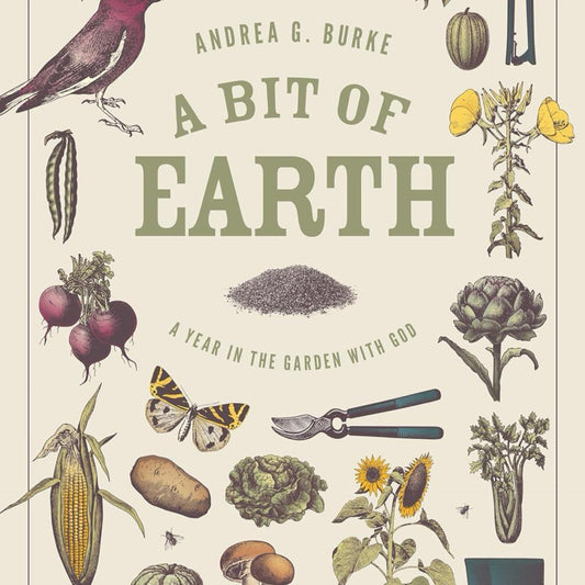 A Bit of Earth: A Year in the Garden with God