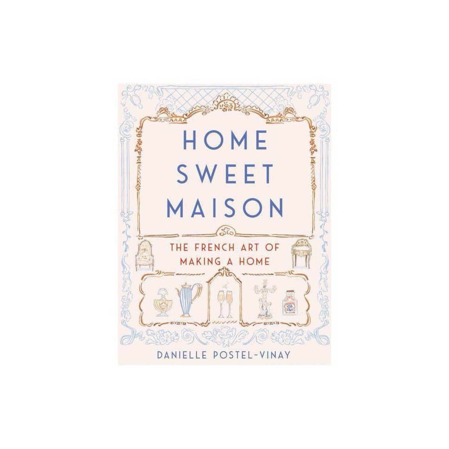 Home Sweet Maison - by Danielle Postel-Vinay (Hardcover)