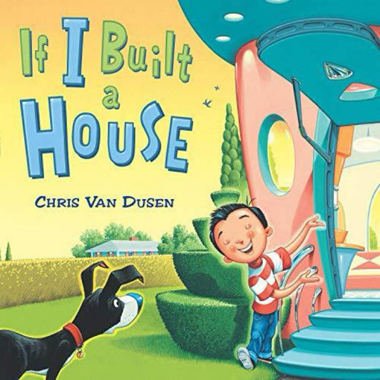 If I Built a House (If I Built Series) by Chris Van Dusen