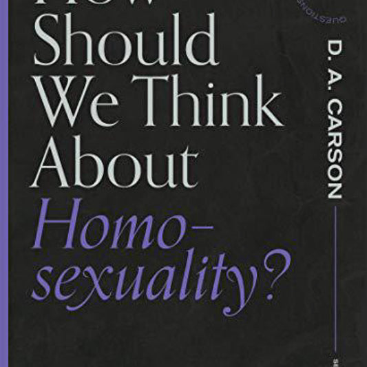 How Should We Think About Homosexuality? (Questions for Restless Minds)