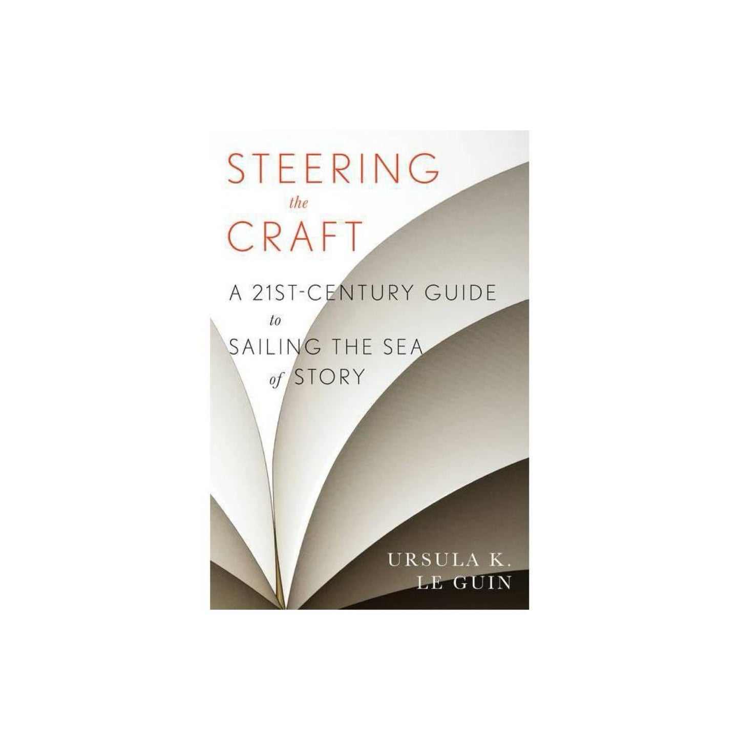 Steering the Craft : A Twenty-first-Century Guide to Sailing the Sea of Storyback)