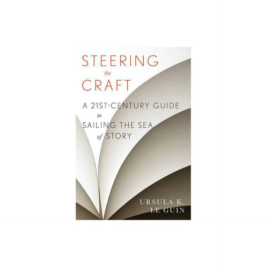 Steering the Craft : A Twenty-first-Century Guide to Sailing the Sea of Storyback)