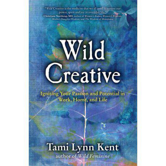 Wild Creative: Igniting Your Passion and Potential in Work, Home, and Life (1582703558)
