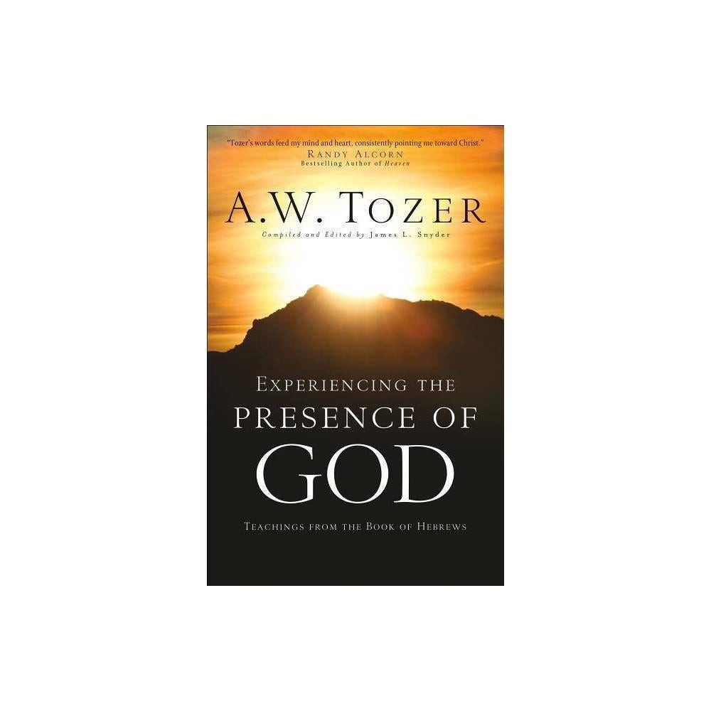 Experiencing the Presence of God: Teachings from the Book of Hebrews by A. W. Tozer