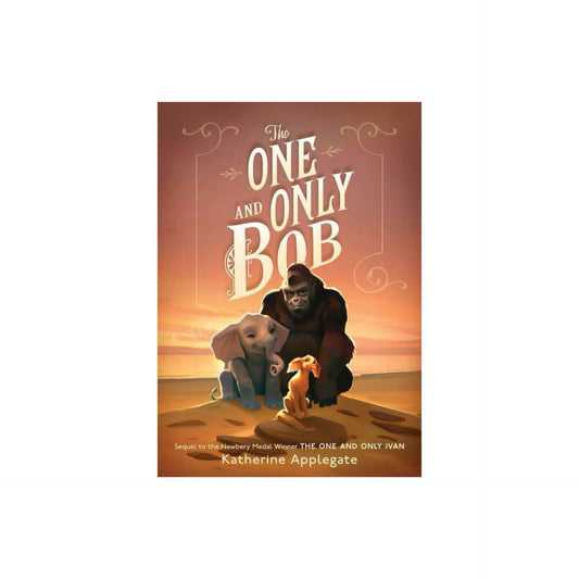 The One and Only Bob (The One and Only Ivan, 2) by Katherine Applegate
