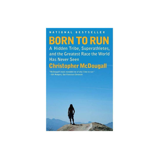 Born to Run: A Hidden Tribe, Superathletes, and the Greatest Race the World Has Never Seen by Christopher McDougall