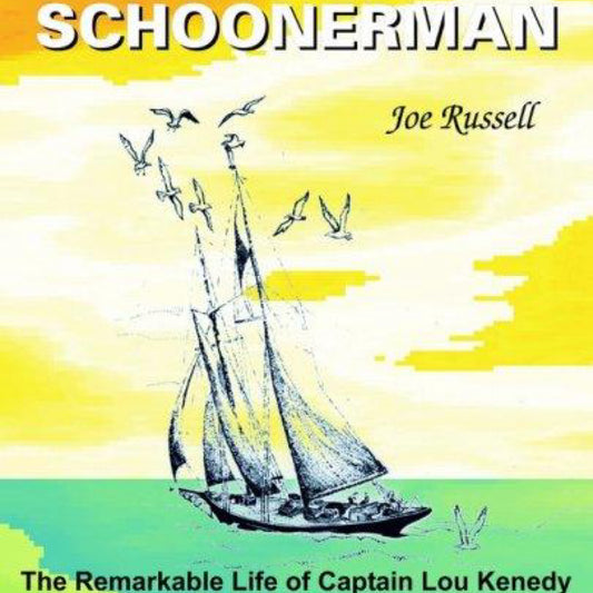The Last Schoonerman : The Remarkable Life of Captain Lou Kenedy by Joe Russell