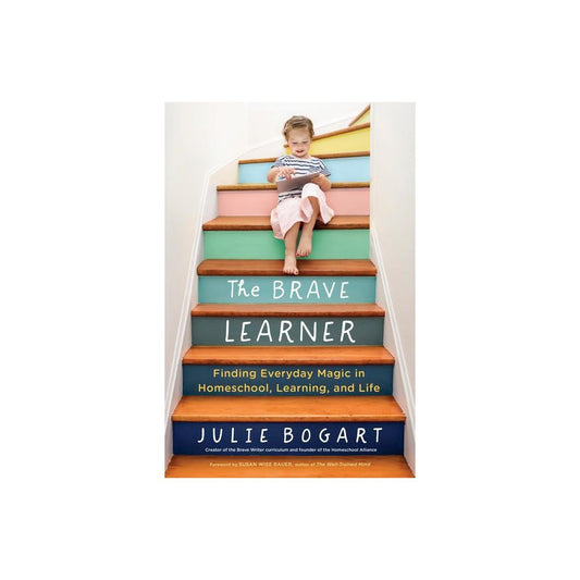 The Brave Learner: Finding Everyday Magic in Homeschool, Learning, and Life (0143133225)