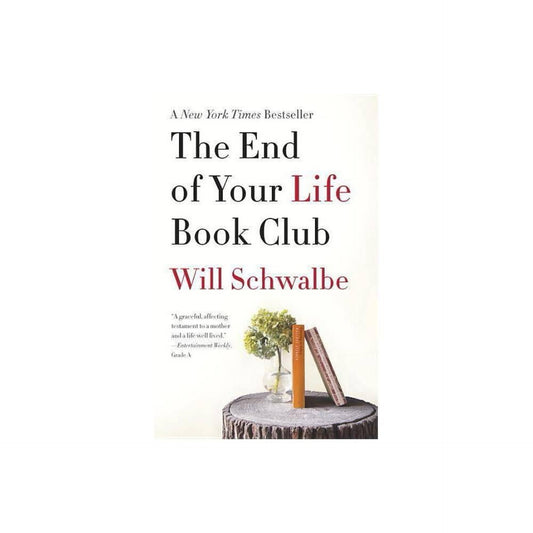 The End of Your Life Book Club (Reprint) (Paperback) by Will Schwalbe