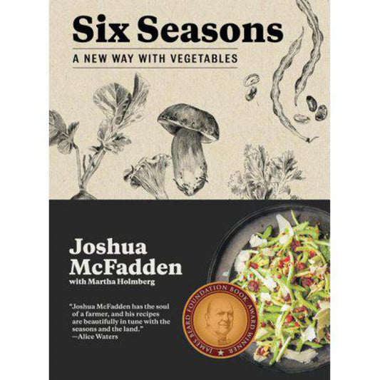 Six Seasons: A New Way with Vegetables by Joshua McFadden