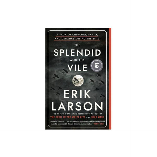 The Splendid and the Vile: A Saga of Churchill, Family, and Defiance During the Blitz by Erik Larson