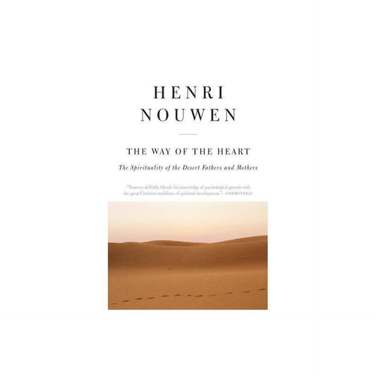 The Way of the Heart: The Spirituality of the Desert Fathers and Mothers by Henri J. M. Nouwen