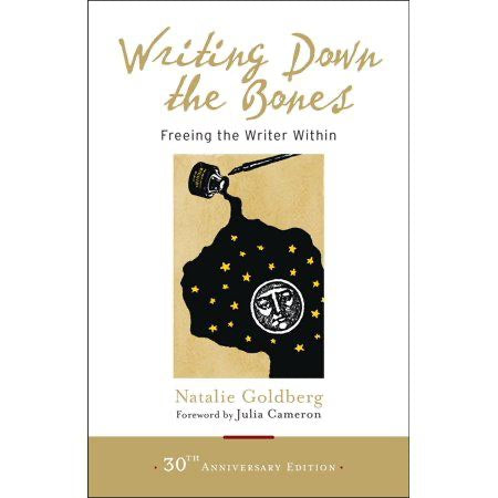 Writing Down the Bones: Freeing the Writer Within by Natalie Goldberg