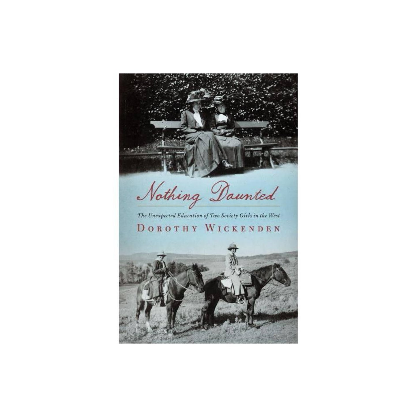 Nothing Daunted : (Used) The Unexpected Education of Two Society Girls in The West (Hardcover)
